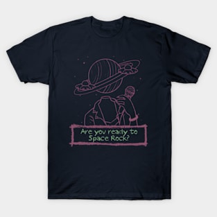 Are You ready to Space Rock? T-Shirt